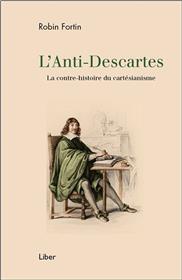 L´Anti-Descartes - La contre-histoire du cartésianisme