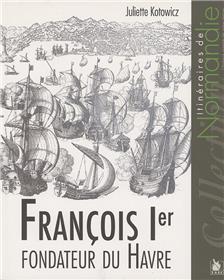 Francois 1Er Fondateur Du Havre