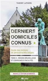 Derniers domiciles connus - Guide des tombes des personnalités belges Tome 2