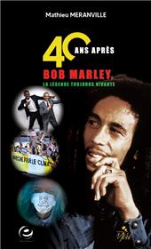 40 ans après, BOB Marley, la légende toujours vivante
