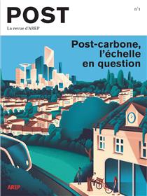 Post : la revue d´AREP N°1 - Post-carbone, l´échelle en question - Février 2022