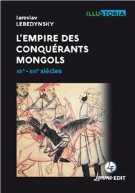 L´Empire Des Conquérants Mongols - Xiie-Xiiie Siècles