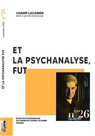 Champ lacanien n°26 : Et la psychanalyse, fut - Sept 2022