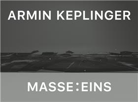 Armin Keplinger : Masse â€¦ Eins