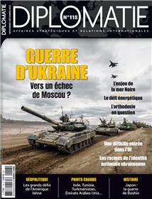 Diplomatie n°118 : Guerre d’Ukraine : vers un échec de Moscou ? - Decembre 2022