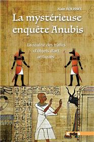 La mystérieuse enquête Anubis - La réalité des trafics d´objets d´art antiques