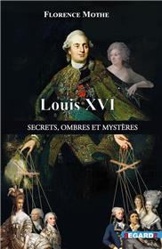 Louis XVI, secrets, ombres et mystères
