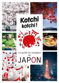 Kotchi Kotchi ! Le Guide Du Voyageur Au Japon !
