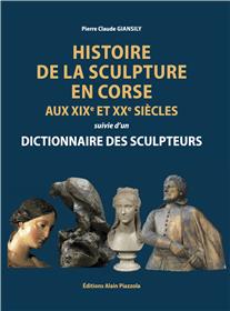Histoire de la sculpture en Corse aux XIXe et XXe siècles suivie d'un dictionnaire des sculpteurs