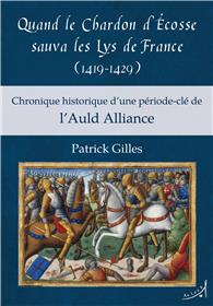 Quand le chardon d´Ecosse sauva les lys de France (1419-1429) chronique historique d´une période-clé