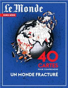 Le Monde HS N°89 : 40 cartes pour comprendre un monde fracturé - Novembre 2023