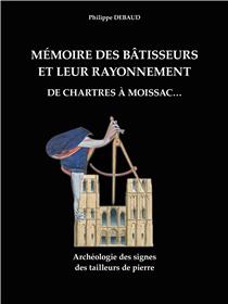 Mémoire des bâtisseurs et leur rayonnement. De Chartres à Moissac ¦