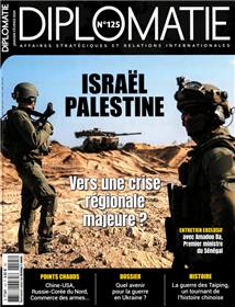 Diplomatie n°125 : Israël Palestine : vers une crise régionale majeure ? - Janvier-Février 2024