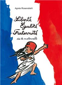 Liberte, Egalite, Fraternite, Des La Maternelle