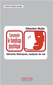 Comprendre Le Handicap Psychique : Elements Theoriques Et Analyses De Cas.