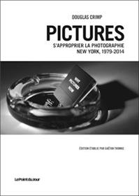 Pictures, S´Approprier La Photographie, New York 1979-2014