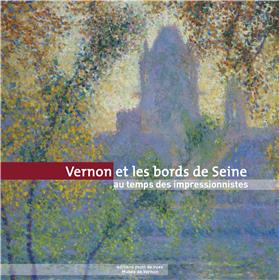 Vernon Et Les Bords De Seine Au Temps Des Impressionnistes