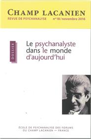 Champ Lacanien N°18 Le Psychanalyste Dans Le Monde D´Aujourd´Hui Nov.2016