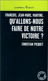 François, Jean-Marc, Martine, Qu´Allons-Nous Faire De Notre Victoire ?