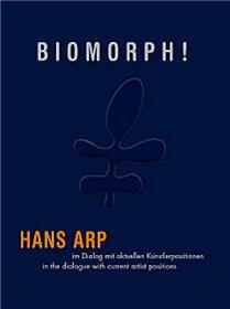 Biomorphe ! Hans Arp In A Dialogue With Current Artist Positions