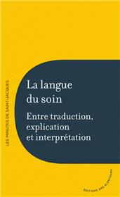 La Langue Du Soin - Entre Traduction, Explication Et Interpretation