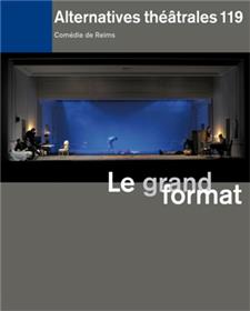 Alternatives Théâtrales N°119 / Le Grand Format