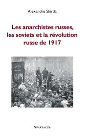 Les Anarchistes Russes, Les Soviets Et La Revolution De 1917 - Ne