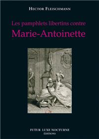 Les pamphlets libertins contre Marie-Antoinette