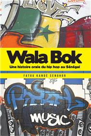 Wala bok : une histoire orale du hip hop au senegal