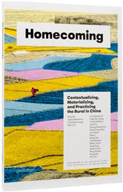 Homecoming contextualizing, materializing and practicing the rural in China /anglais