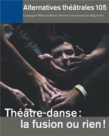 Alternatives Théâtrales N°105 / Théâtre-Danse : La Fusion Ou Rien!