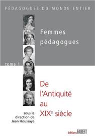 Femmes pédagogues - tome 1 De l´Antiquité au 19e siècle