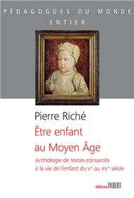 Être enfant au Moyen-Âge - Anthologie de textes consacrés à la vie de l´enfant du Ve au XVe siècle
