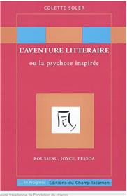 L'aventure littéraire ou la psychose inspirée : Rousseau, Joyce, Pessoa