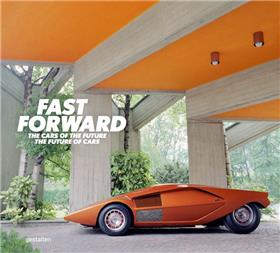 Fast forward: the cars of the future, the future of cars /anglais