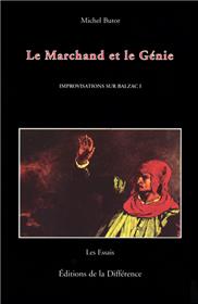 Improvisations sur Balzac I Le Marchand et le Génie