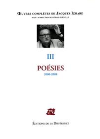 Oeuvres complètes - Tome 3, Poésies 2000-2008