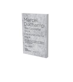 Marcel Duchamp. The Curatorial Work