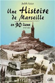 Une Histoire De Marseille En 90 Lieux