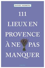 111 Lieux En Provence À Ne Pas Manquer